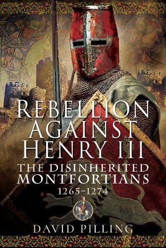 Rebellion Against Henry III: The Disinherited Montfortians, 1265-1274