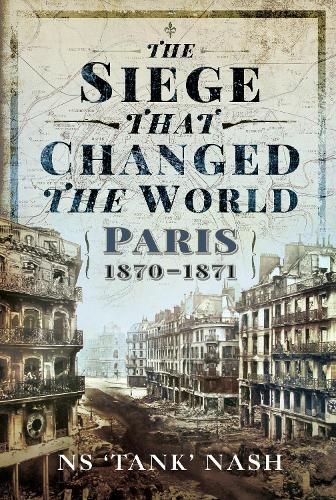 The Siege that Changed the World: Paris, 1870-1871