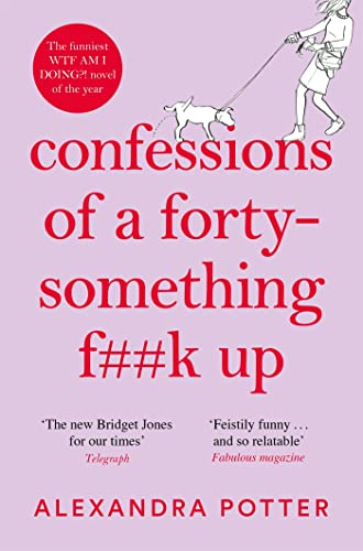 Confessions of a Forty-Something F**k Up: The Funniest WTF AM I DOING? Novel of the Year