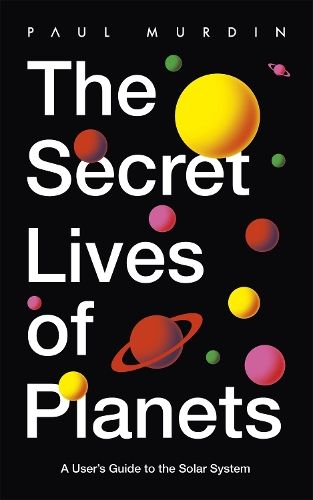 The Secret Lives of Planets: A User's Guide to the Solar System - BBC Sky At Night's Best Astronomy and Space Books of 2019