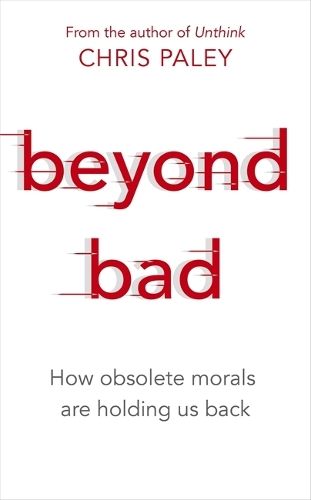 Beyond Bad: How obsolete morals are holding us back