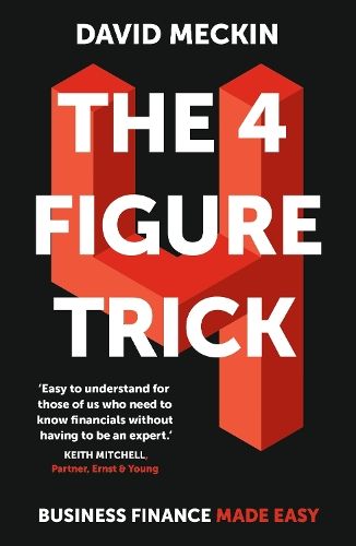 The 4 Figure Trick: The book for non-financial managers - How to deliver financial success by understanding just four numbers in business