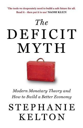 The Deficit Myth: Modern Monetary Theory and How to Build a Better Economy