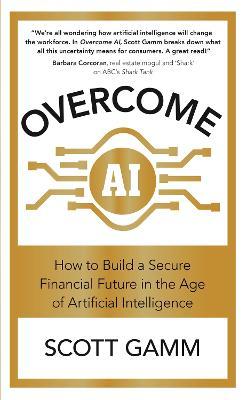 Overcome AI: How to Build a Secure Financial Future in the Age of Artificial Intelligence