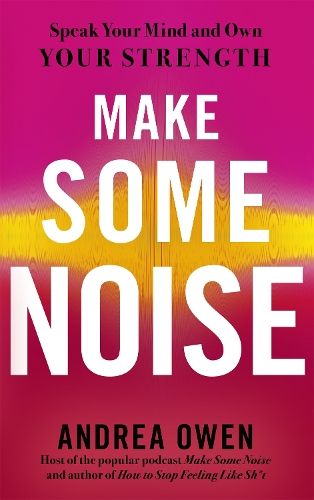 Make Some Noise: Speak Your Mind and Own Your Strength