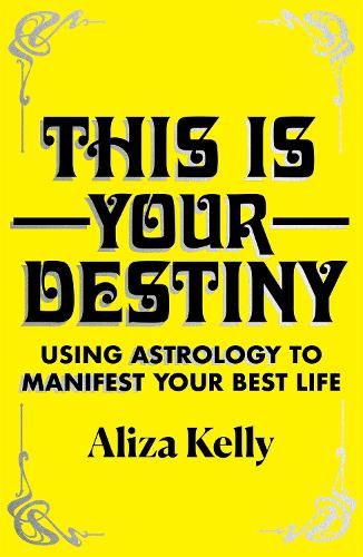 This Is Your Destiny: Using Astrology to Manifest Your Best Life