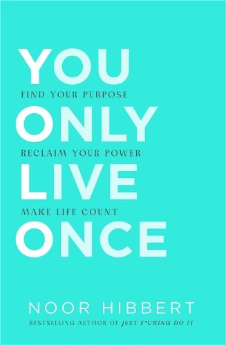 You Only Live Once: Find Your Purpose. Reclaim Your Power. Make Life Count. THE SUNDAY TIMES PAPERBACK NON-FICTION BESTSELLER