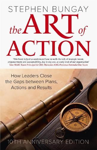 The Art of Action: How Leaders Close the Gaps between Plans, Actions and Results