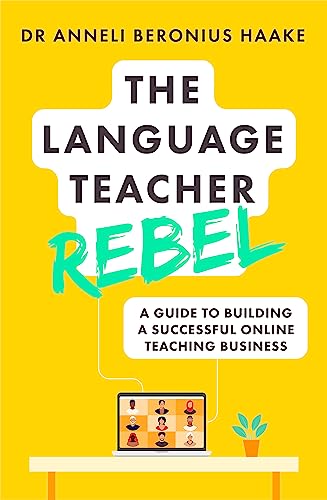 The Language Teacher Rebel: A guide to building a successful online teaching business