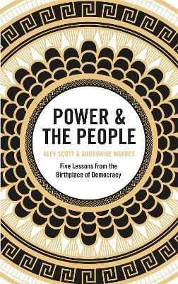 Power & the People: Five Lessons from the Birthplace of Democracy