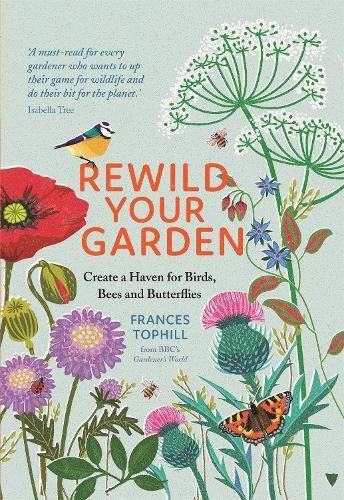 Rewild Your Garden: Create a Haven for Birds, Bees and Butterflies