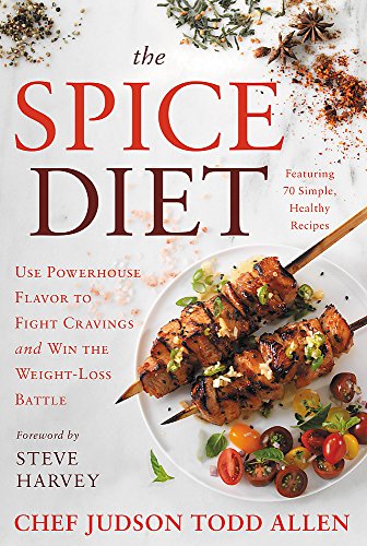 The Spice Diet Use Powerhouse Flavor to Fight Cravings and Win the Weight-Loss Battle