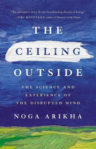 The Ceiling Outside: The Science and Experience of the Disrupted Mind