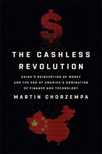 The Cashless Revolution: China's Reinvention of Money and the End of America's Domination of Finance and Technology