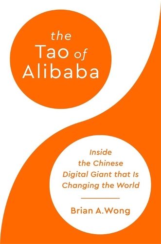 The Tao of Alibaba: Inside the Chinese Digital Giant that Is Changing the World