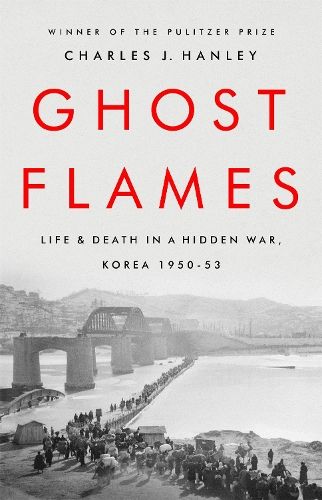 Ghost Flames: Life and Death in a Hidden War, Korea 1950-1953
