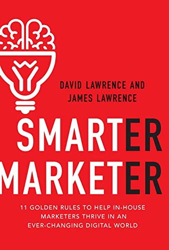 Smarter Marketer: 11 Golden Rules to Help In-House Marketers Thrive in an Ever-Changing Digital World
