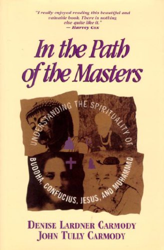 In the Path of the Masters: Understanding the Spirituality of Buddha, Confucius, Jesus and Mohammed
