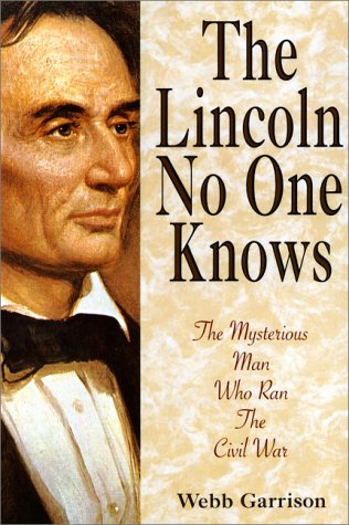 The Lincoln No-One Knows: The Mysterious Man Who Ran the Civil War