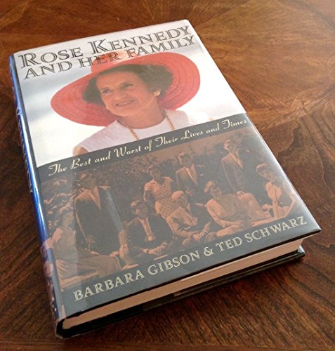 Rose Kennedy and Her Family: the Best and Worst of Their Lives and Times