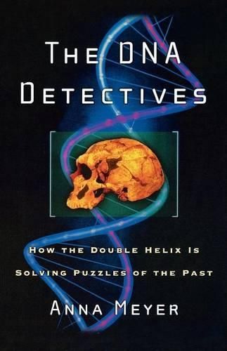 The DNA Detectives: How the Double Helix is Solving Puzzles of the Past