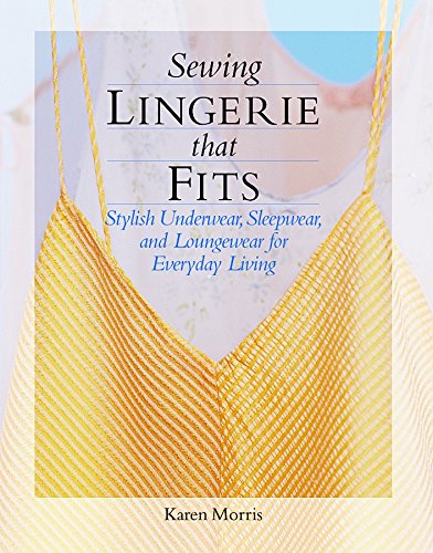 Sewing Lingerie That Fits: Stylish Underwear, Sleepwear and Loungewear for Everday Living