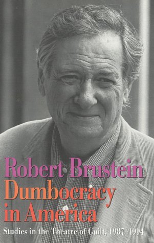 Dumbocracy in America: Studies in the Theatre of Guilt, 1987-1994