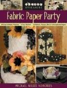 Fabric Paper Party: 69 Easy-to-make Projects, 5 Fun Themes, Invitations, Favors, Decor and Scrapbook Pages