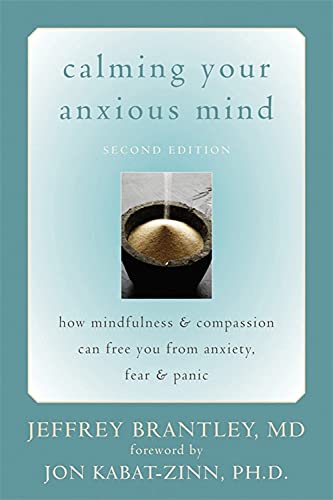 Calming Your Anxious Mind: How Mindfulness & Compassion Can Free You from Anxiety, Fear & Panic