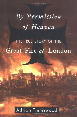 By Permission of Heaven: The True Story of the Great Fire of London