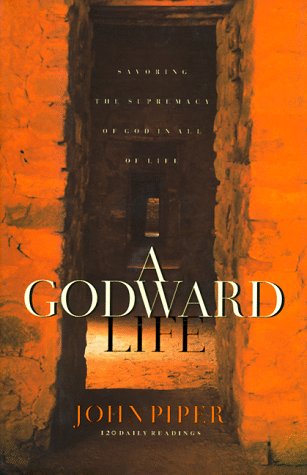 A Godward Life: Savoring the Supremacy of God in All of Life