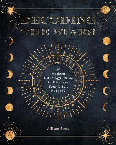 Decoding the Stars: A Modern Astrology Guide to Discover Your Life's Purpose: Volume 11