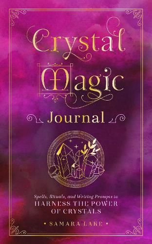 Crystal Magic Journal: Spells, Rituals, and Writing Prompts to Harness the Power of Crystals: Volume 14
