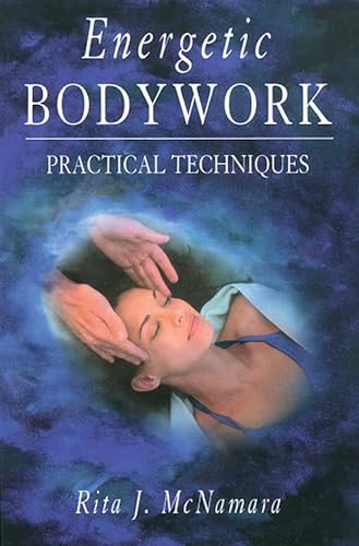 Energetic Bodywork: Practical Techniques