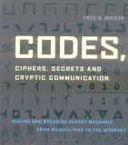 Codes, Ciphers, Secrets, and Cryptic Communication: Making and Breaking Secret Messages from Hieroglyphs to the Internet