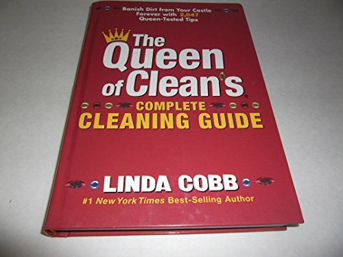 The Queen of Clean's Complete Cleaning Guide: Banish Dirt from Your Castle Orever with 2,047 Queen-Tested Tips