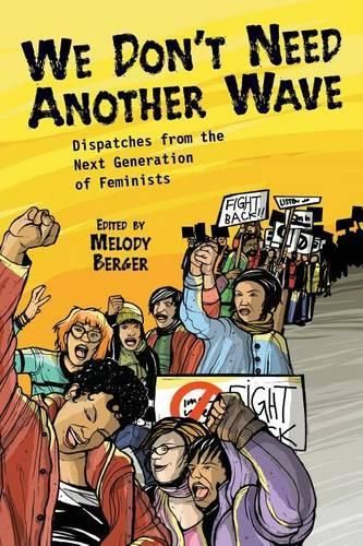 We Don't Need Another Wave: Dispatches from the Next Generation of Feminists