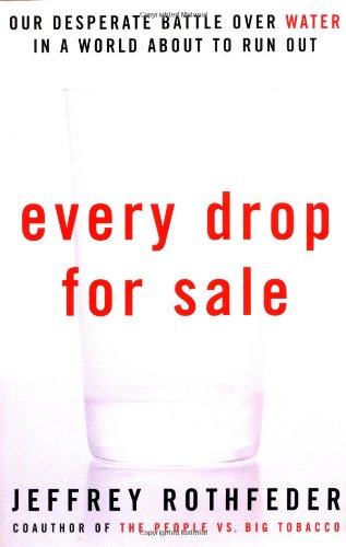 Every Drop for Sale: The Worlds Desparate Fight Over Water