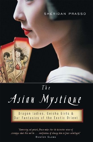 The Asian Mystique: Dragon Ladies, Geisha Girls, and Our Fantasies of the Exotic Orient