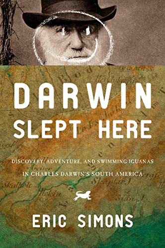 Darwin Slept Here: Discovery, Adventure and Swimming Iguana's in Charles Darwin's South America