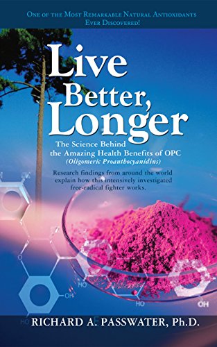 Live Better, Longer: The Science Behind the Amazing Health Benefits of Opc  (Oligomeric Proanthocyanidins)