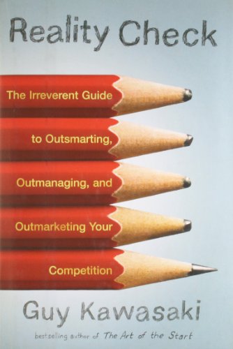 Reality Check: The Irreverent Guide to Outsmarting, Outmanaging and Outmarketing Your Competition