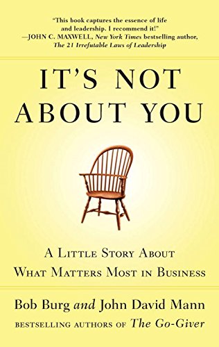 It's Not About You: A Little Story About What Matters Most In Business