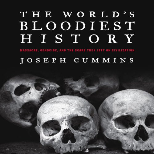 The World's Bloodiest History: Massacre, Genocide, and the Scars They Left on Civilisation