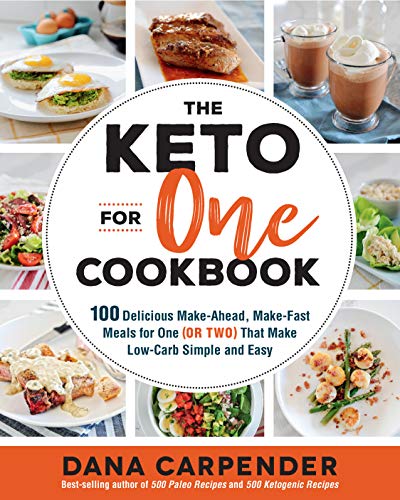 The Keto For One Cookbook: 100 Delicious Make-Ahead, Make-Fast Meals for One (or Two) That Make Low-Carb Simple and Easy: Volume 8