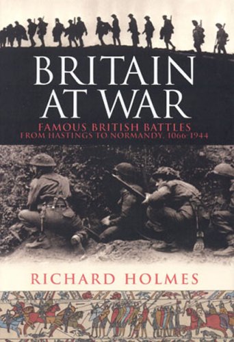 Britain at War: Famous British Battles From Hastings to Normandy, 1066-1944