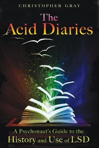 The Acid Diaries: A Psychonaut's Guide to the History and Use of LSD