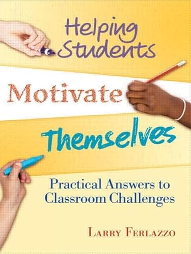 Helping Students Motivate Themselves: Practical Answers to Classroom Challenges