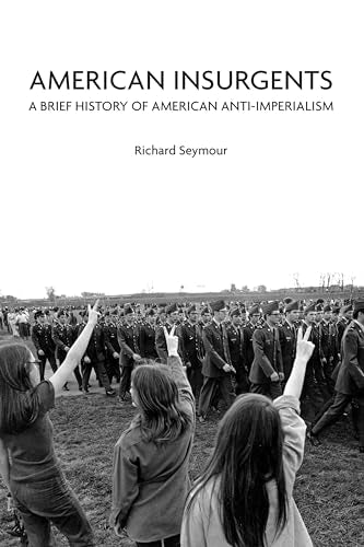 American Insurgents: A Brief History of Anti-Imperialism in the US