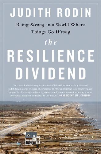 The Resilience Dividend: Being Strong in a World Where Things Go Wrong